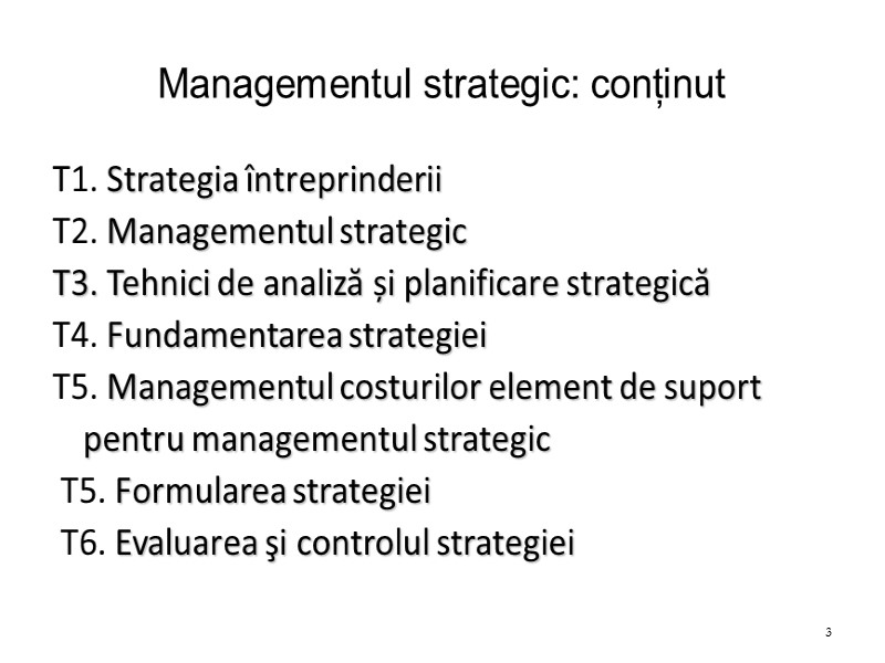 Managementul strategic: conținut T1. Strategia întreprinderii T2. Managementul strategic T3. Tehnici de analiză și